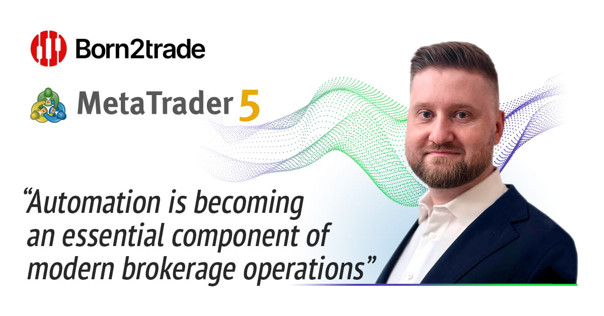 Born2trade 通过 MetaTrader 5 自动化功能简化关键业务流程