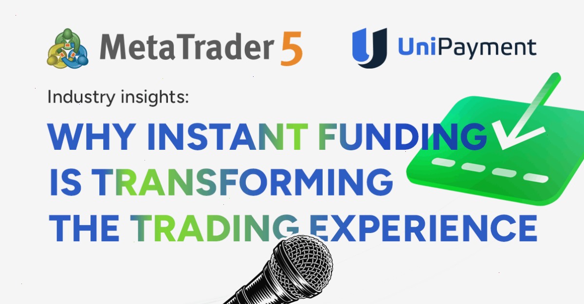 MT5 MetaTrader 5 集成支付中的 UniPayment:即时账户资金入账如何变革用户体验